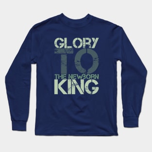 Glory to the newborn King Long Sleeve T-Shirt